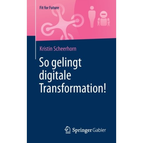 So gelingt digitale Transformation!