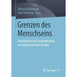 Grenzen des Menschseins: Sterblichkeit und Unsterblichkeit im fruhgriechischen Denken