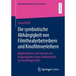 Die symbiotische Abhangigkeit von Filmtheaterbetreibern und Kinofilmverleihern: Moglichkeiten und Grenzen von Kooperationen unter Konkurrenten im Kinofilmgeschaft