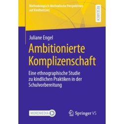 Ambitionierte Komplizenschaft: Eine ethnographische Studie zu kindlichen Praktiken in der Schulvorbereitung