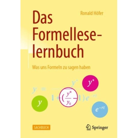 Das Formelleselernbuch: Was uns Formeln zu sagen haben