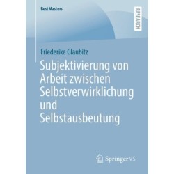 Subjektivierung von Arbeit zwischen Selbstverwirklichung und Selbstausbeutung