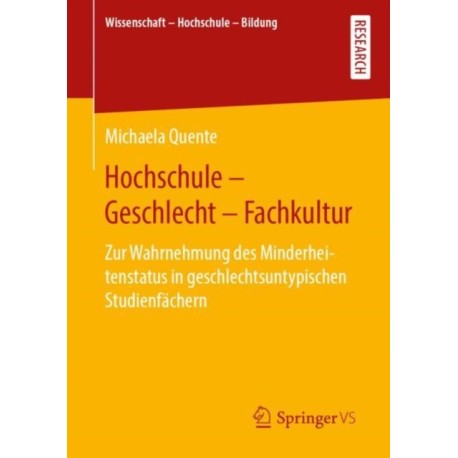 Hochschule - Geschlecht - Fachkultur: Zur Wahrnehmung des Minderheitenstatus in geschlechtsuntypischen Studienfachern