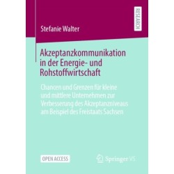 Akzeptanzkommunikation in der Energie- und Rohstoffwirtschaft: Chancen und Grenzen fur kleine und mittlere Unternehmen zur Verbesserung des Akzeptanzniveaus am Beispiel des Freistaats Sachsen