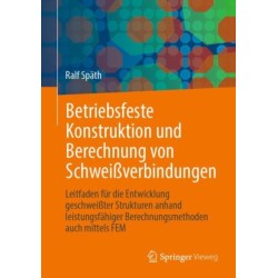 Betriebsfeste Konstruktion und Berechnung von Schweißverbindungen: Leitfaden fur die Entwicklung geschweißter Strukturen anhand leistungsfahiger Berechnungsmethoden auch mittels FEM