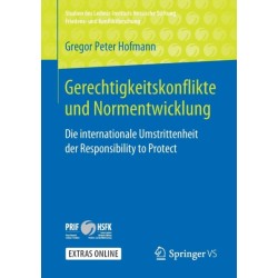 Gerechtigkeitskonflikte und Normentwicklung: Die internationale Umstrittenheit der Responsibility to Protect
