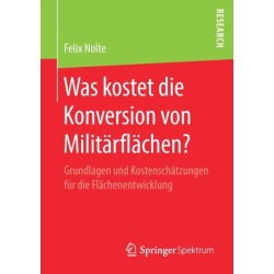 Was kostet die Konversion von Militarflachen?: Grundlagen und Kostenschatzungen fur die Flachenentwicklung
