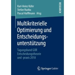 Multikriterielle Optimierung und Entscheidungsunterstutzung: Tagungsband GOR Entscheidungstheorie und -praxis 2018