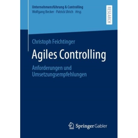 Agiles Controlling: Anforderungen und Umsetzungsempfehlungen