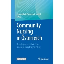 Community Nursing in Osterreich: Grundlagen und Methoden fur die gemeindenahe Pflege