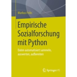 Empirische Sozialforschung mit Python: Daten automatisiert sammeln, auswerten, aufbereiten