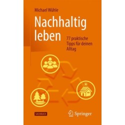 Nachhaltig leben: 77 praktische Tipps fur deinen Alltag