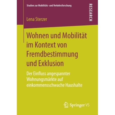Wohnen und Mobilitat im Kontext von Fremdbestimmung und Exklusion: Der Einfluss angespannter Wohnungsmarkte auf einkommensschwache Haushalte