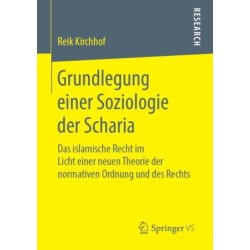 Grundlegung einer Soziologie der Scharia: Das islamische Recht im Licht einer neuen Theorie der normativen Ordnung und des Rechts