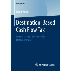 Destination-Based Cash Flow Tax: Auswirkungen auf deutsche Unternehmen