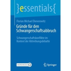 Grunde fur den Schwangerschaftsabbruch: Schwangerschaftskonflikte im Kontext der Abtreibungsdebatte