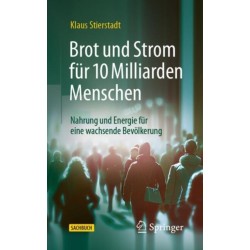 Brot und Strom fur 10 Milliarden Menschen: Nahrung und Energie fur eine wachsende Bevolkerung