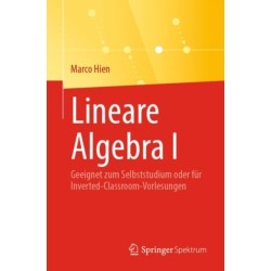Lineare Algebra I: Geeignet zum Selbststudium oder fur Inverted-Classroom-Vorlesungen