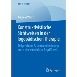 Konstruktivistische Sichtweisen in der logopadischen Therapie: Zielgerichtete Patientenorientierung durch eine einheitliche Begriffswelt