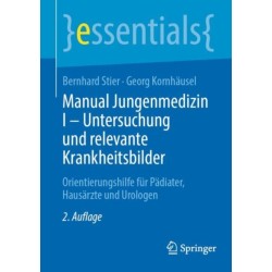 Manual Jungenmedizin I - Untersuchung und relevante Krankheitsbilder: Orientierungshilfe fur Padiater, Hausarzte und Urologen