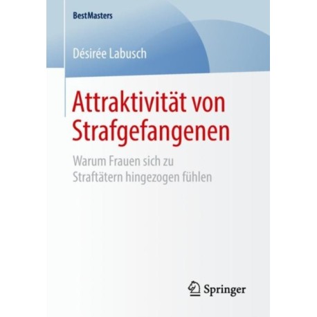 Attraktivitat von Strafgefangenen: Warum Frauen sich zu Straftatern hingezogen fuhlen