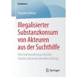 Illegalisierter Substanzkonsum von Akteuren aus der Suchthilfe: Eine Gratwanderung zwischen Freizeit und professionellem Auftrag