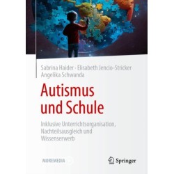 Autismus und Schule: Inklusive Unterrichtsorganisation, Nachteilsausgleich und Wissenserwerb