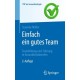 Einfach ein gutes Team - Teambildung und -fuhrung in Gesundheitsberufen