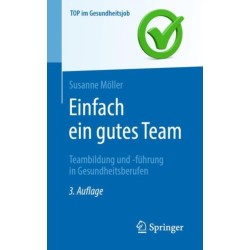 Einfach ein gutes Team - Teambildung und -fuhrung in Gesundheitsberufen