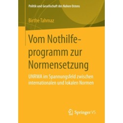 Vom Nothilfeprogramm zur Normensetzung: UNRWA im Spannungsfeld zwischen internationalen und lokalen Normen