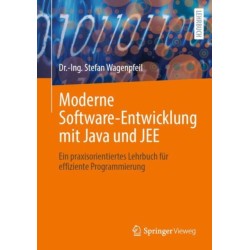 Moderne Software-Entwicklung mit Java und JEE: Ein praxisorientiertes Lehrbuch fur effiziente Programmierung