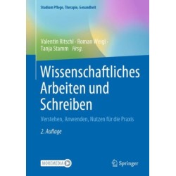 Wissenschaftliches Arbeiten und Schreiben: Verstehen, Anwenden, Nutzen fur die Praxis