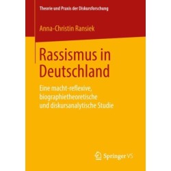 Rassismus in Deutschland: Eine macht-reflexive, biographietheoretische und diskursanalytische Studie