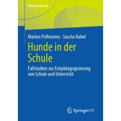 Hunde in der Schule: Fallstudien zur Entpadagogisierung von Schule und Unterricht
