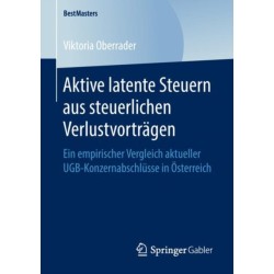 Aktive latente Steuern aus steuerlichen Verlustvortragen: Ein empirischer Vergleich aktueller UGB-Konzernabschlusse in Osterreich