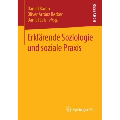 Erklarende Soziologie und soziale Praxis