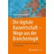 Die digitale Bauwirtschaft - Wege aus der Branchenlogik: Status Quo und Chancen der digitalen Transformation
