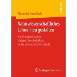 Naturwissenschaftliches Lehren neu gestalten: Handlungswirksame Unterrichtsentwicklung in der obligatorischen Schule