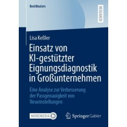Einsatz von KI-gestutzter Eignungsdiagnostik in Großunternehmen: Eine Analyse zur Verbesserung der Passgenauigkeit von Neueinstellungen
