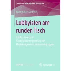 Lobbyisten am runden Tisch: Einflussmuster in Koordinierungsgremien von Regierungen und Interessengruppen