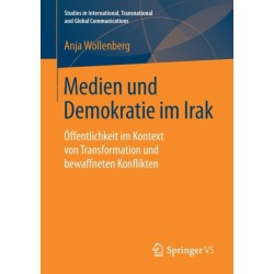 Medien und Demokratie im Irak: Offentlichkeit im Kontext von Transformation und bewaffneten Konflikten