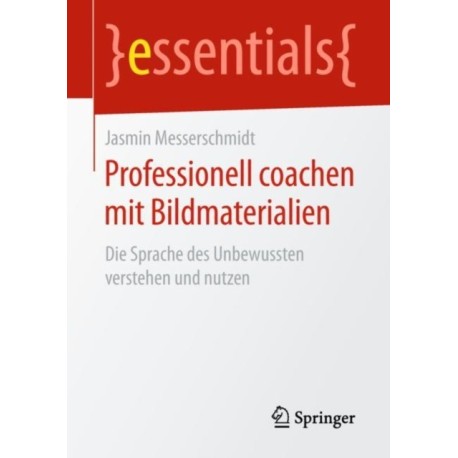 Professionell coachen mit Bildmaterialien: Die Sprache des Unbewussten verstehen und nutzen
