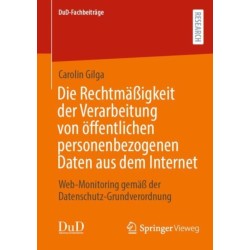 Die Rechtmaßigkeit der Verarbeitung von offentlichen personenbezogenen Daten aus dem Internet: Web-Monitoring gemaß der Datenschutz-Grundverordnung