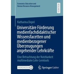 Universitare Forderung medienfachdidaktischer Wissensfacetten und medienbezogener Uberzeugungen angehender Lehrkrafte: Eine Betrachtung der Nutzbarkeit multimedialer Lehr-Lerntools