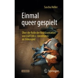 Einmal queer gespielt: Uber die Rolle der Reprasentation von LGBTQIA+-Identitaten im Videospiel