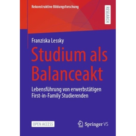 Studium als Balanceakt: Lebensfuhrung von erwerbstatigen First-in-Family Studierenden