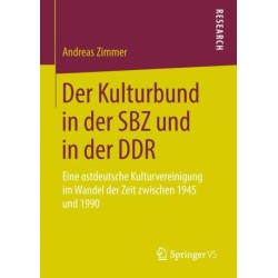 Der Kulturbund in der SBZ und in der DDR: Eine ostdeutsche Kulturvereinigung im Wandel der Zeit zwischen 1945 und 1990