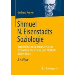 Shmuel N. Eisenstadts Soziologie: Von der Institutionenanalyse zur Zivilisationsforschung und Multiple Modernities