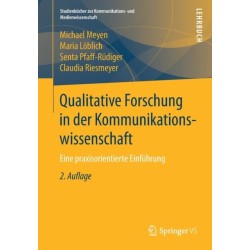 Qualitative Forschung in der Kommunikationswissenschaft: Eine praxisorientierte Einfuhrung