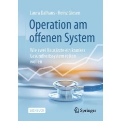 Operation am offenen System: Wie zwei Hausarzte ein krankes Gesundheitssystem retten wollen